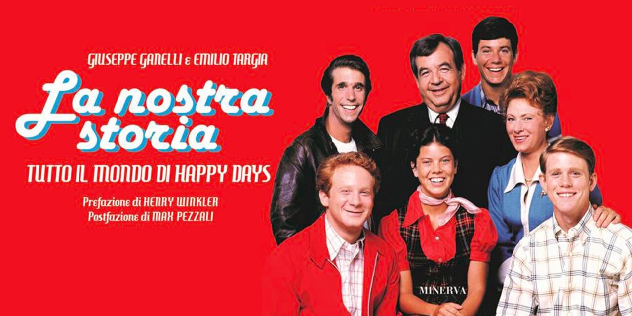 La nostra storia. Tutto il mondo di Happy Days, il primo libro su una delle sit-com più amate a livello mondiale
