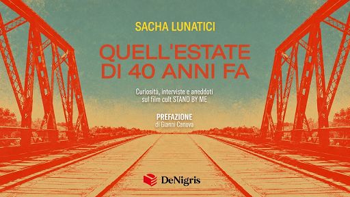 Quell’estate di 40 anni fa”: il libro di Sacha Lunatici dedicato al film cult “Stand By Me”